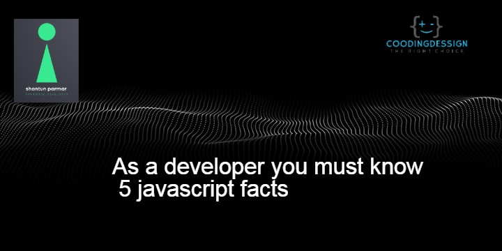 As a developer you must know 5 javascript facts