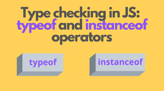 Type checking in JavaScript: typeof and instanceof operators