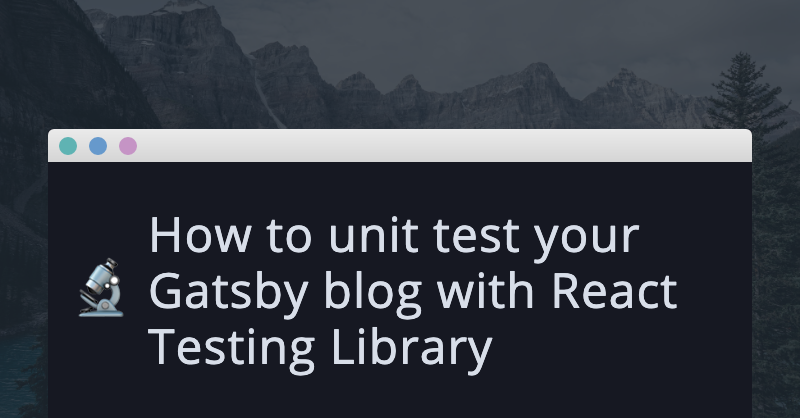 How to unit test your Gatsby blog with React Testing Library