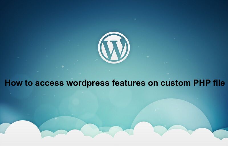 How to access wordpress functions and database in custom php