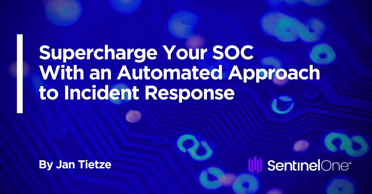 Supercharge Your SOC With an Automated Approach to Incident Response