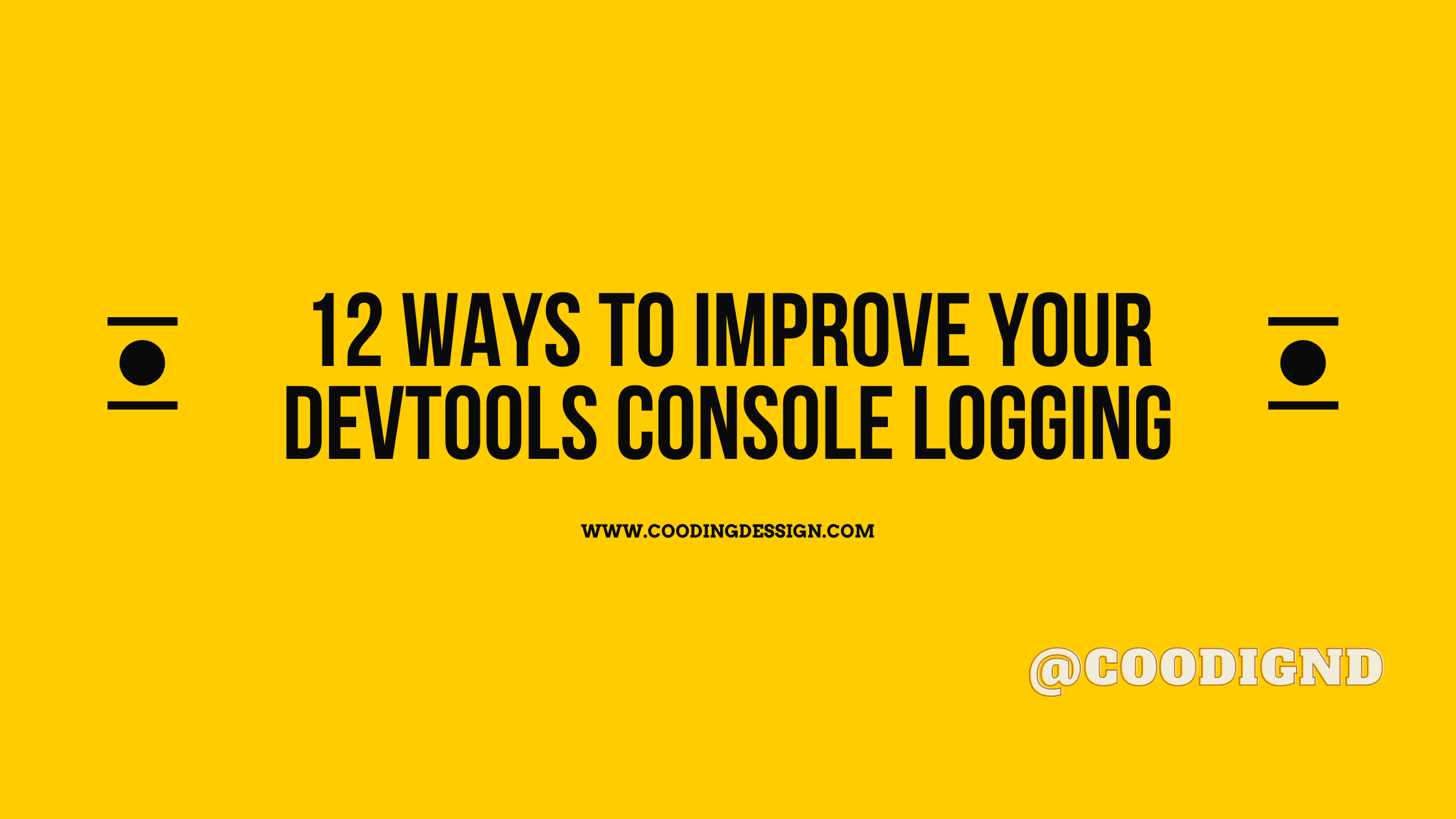 12 Ways to Improve Your DevTools Console Logging