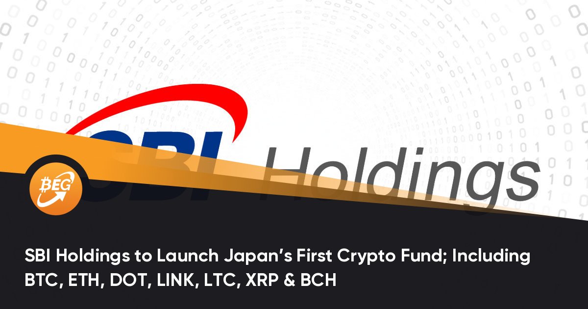 SBI Holdings to Launch Japans First Crypto Fund; Including BTC, ETH, DOT, LINK, LTC, XRP & BCH