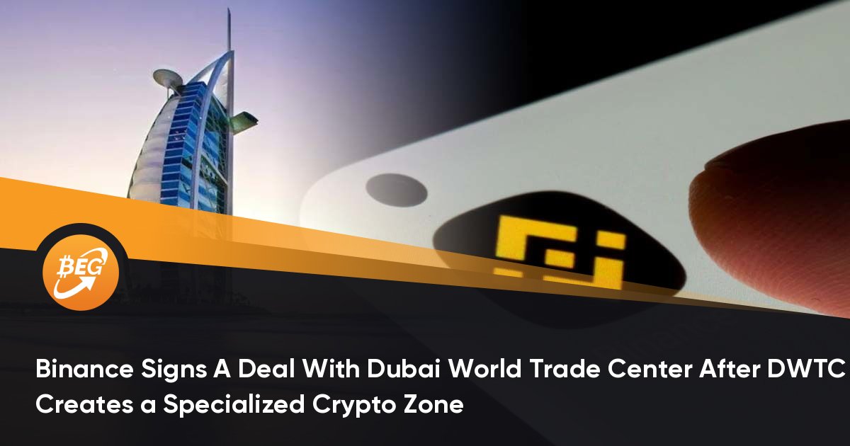 Binance Signs A Deal With Dubai World Trade Center After DWTC Creates a Specialized Crypto Zone