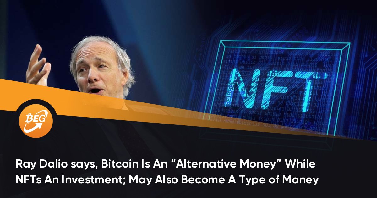 Ray Dalio says, Bitcoin Is An Alternative Money While NFTs An Investment; May Also Become A Type of Money