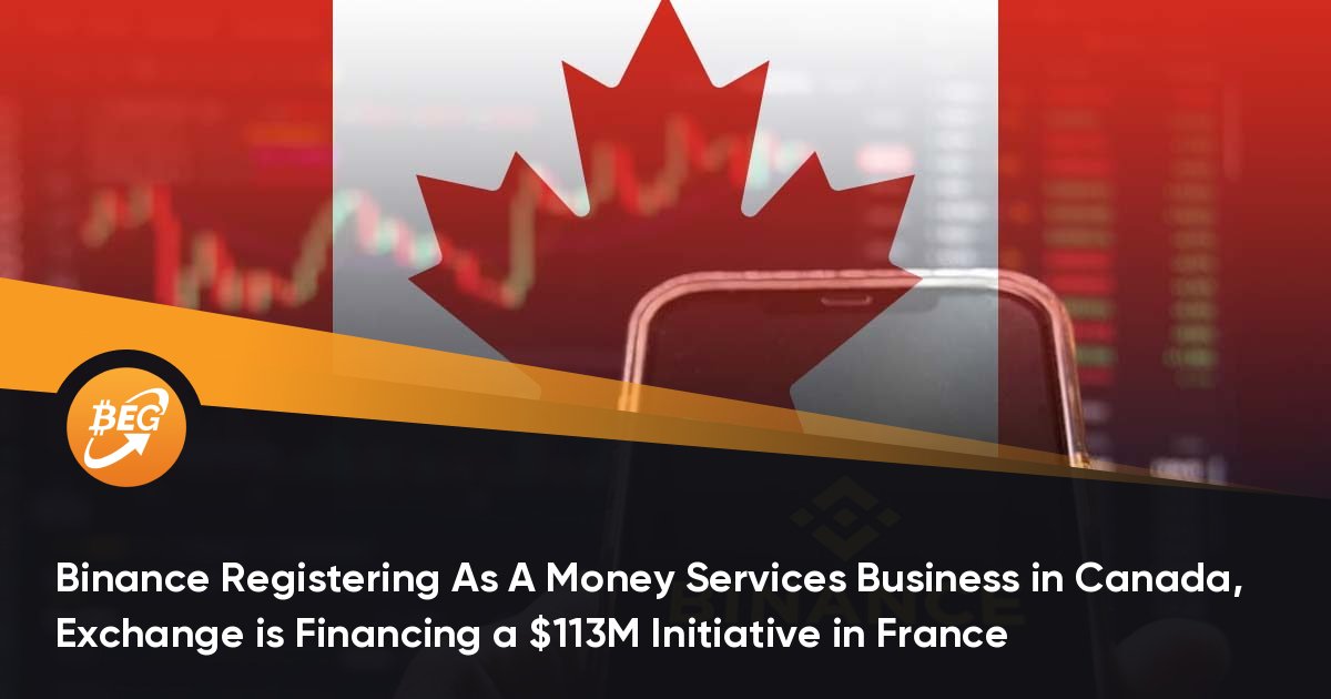 Binance Registering As A Money Services Business in Canada, Exchange is Financing a $113M Initiative in France